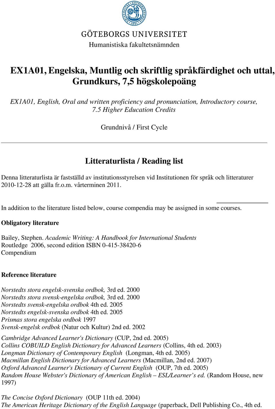 5 Higher Education Credits Grundnivå / First Cycle Litteraturlista / Reading list Denna litteraturlista är fastställd av institutionsstyrelsen vid Institutionen för språk och litteraturer 2010-12-28