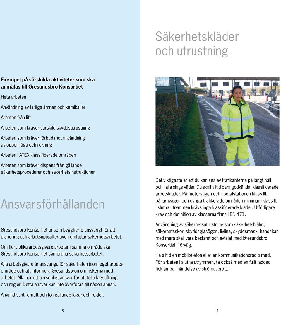 och säkerhetsinstruktioner Ansvarsförhållanden Øresundsbro Konsortiet är som byggherre ansvarigt för att planering och arbetsuppgifter även omfattar säkerhetsarbetet.