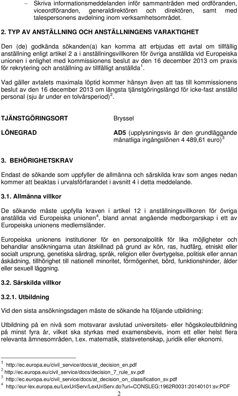 anställda vid Europeiska unionen i enlighet med kommissionens beslut av den 16 december 2013 om praxis för rekrytering och anställning av tillfälligt anställda 1.