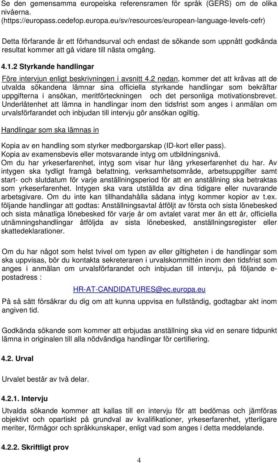2 Styrkande handlingar Före intervjun enligt beskrivningen i avsnitt 4.