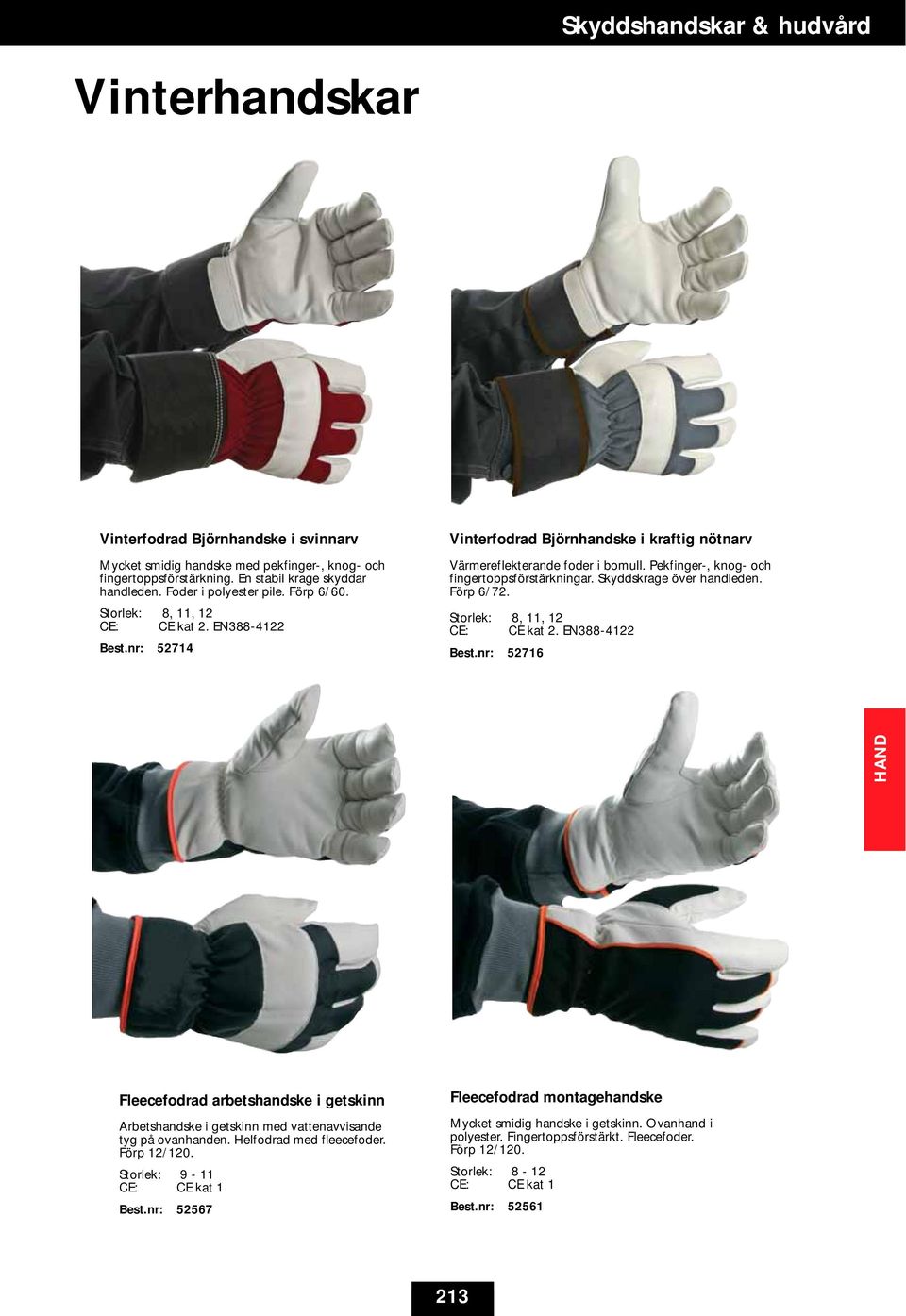 Skyddskrage över handleden. Förp 6/72. Storlek: 8, 11, 12 CE: CE kat 2. EN388-4122 52716 HAND Fleecefodrad arbetshandske i getskinn Arbetshandske i getskinn med vattenavvisande tyg på ovanhanden.