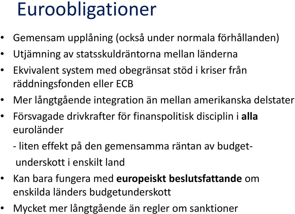 Försvagade drivkrafter för finanspolitisk disciplin i alla euroländer liten effekt på den gemensamma räntan av budgetunderskott i