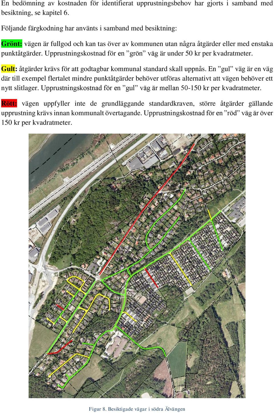 Upprustningskostnad för en grön väg är under 50 kr per kvadratmeter. Gult: åtgärder krävs för att godtagbar kommunal standard skall uppnås.