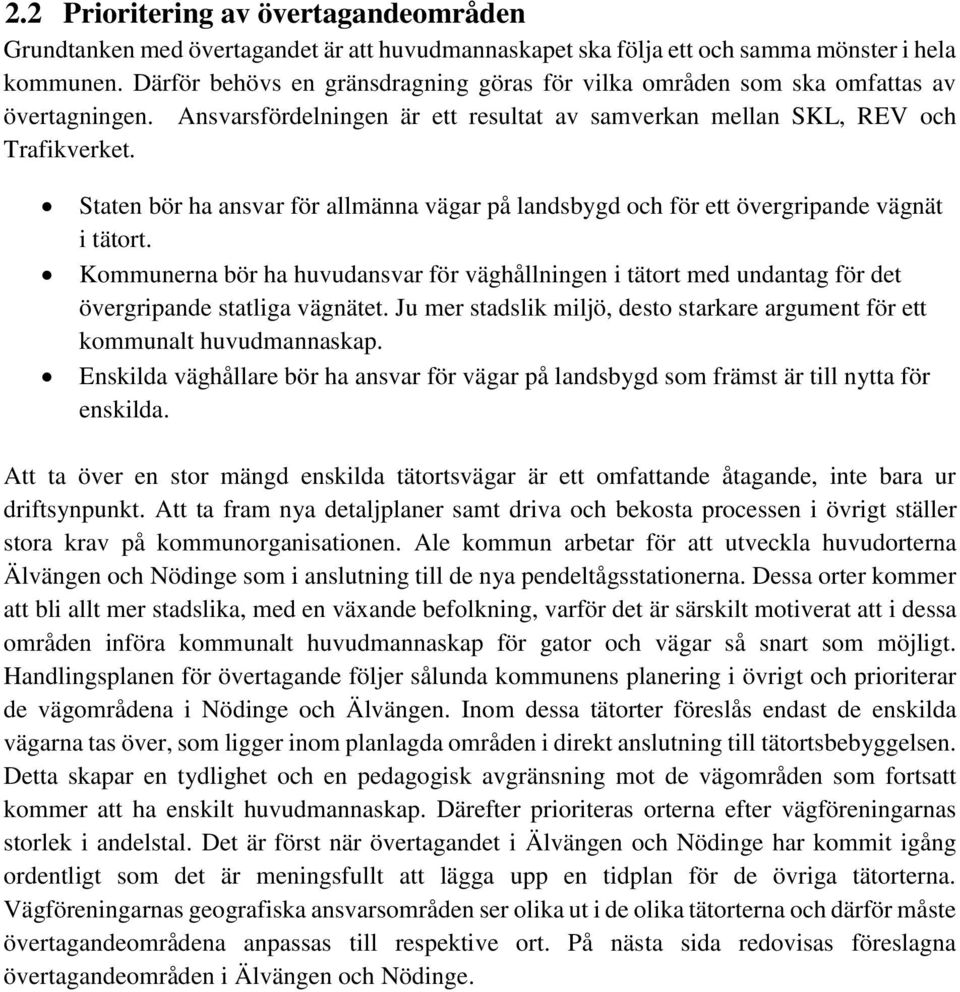 Staten bör ha ansvar för allmänna vägar på landsbygd och för ett övergripande vägnät i tätort.