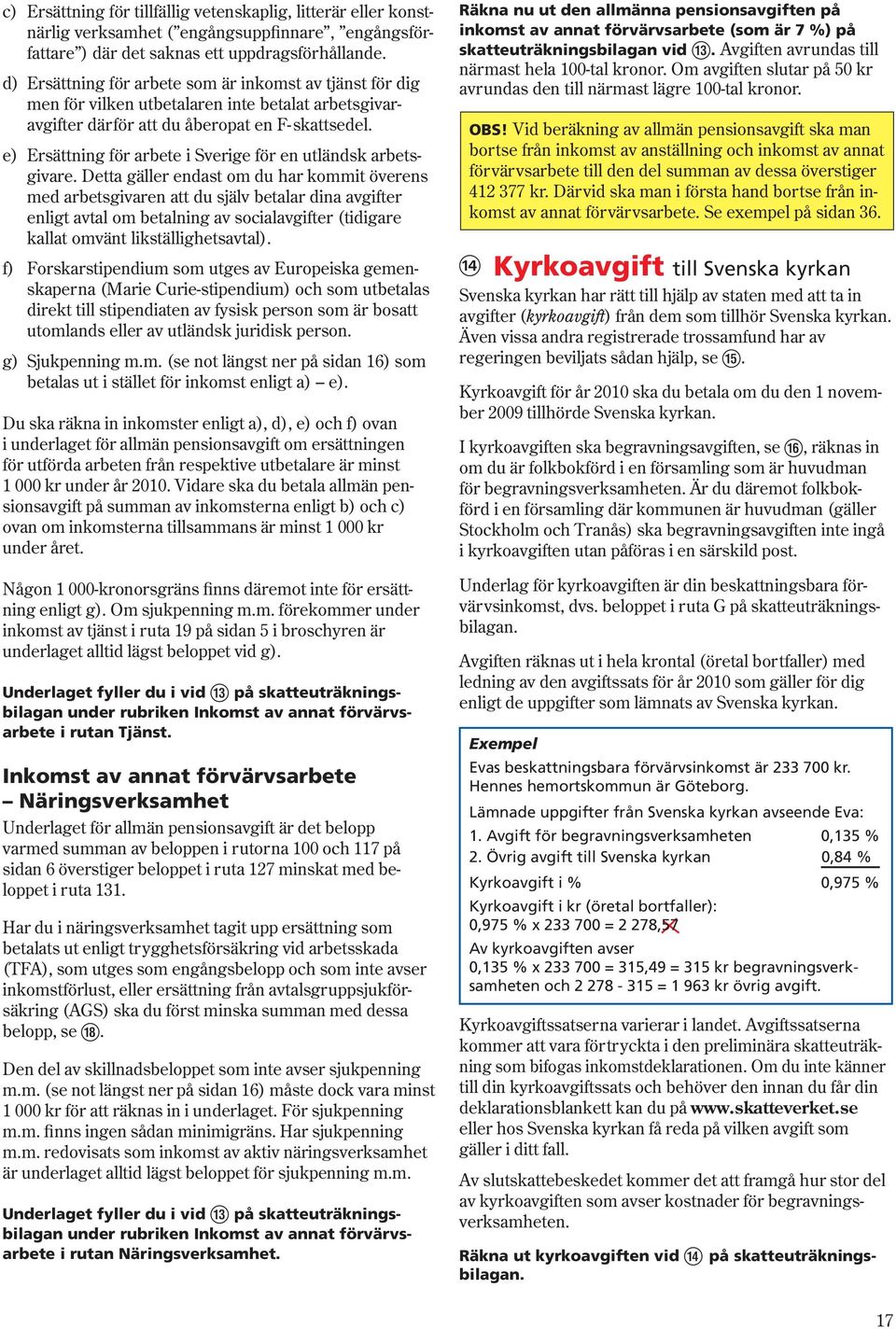 e) Ersättning för arbete i Sverige för en utländsk arbetsgivare.