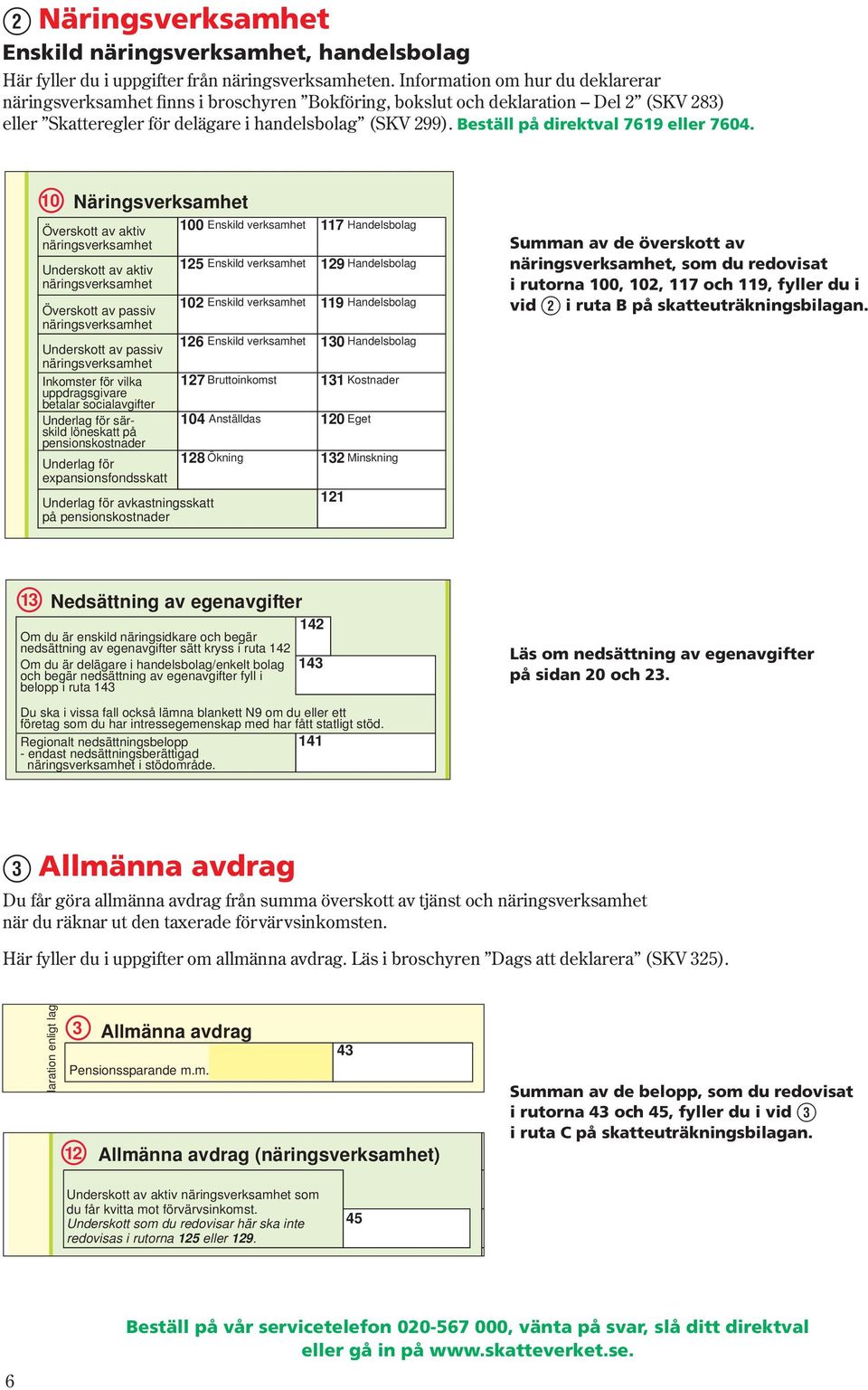 Beställ på direktval 7619 eller 7604.
