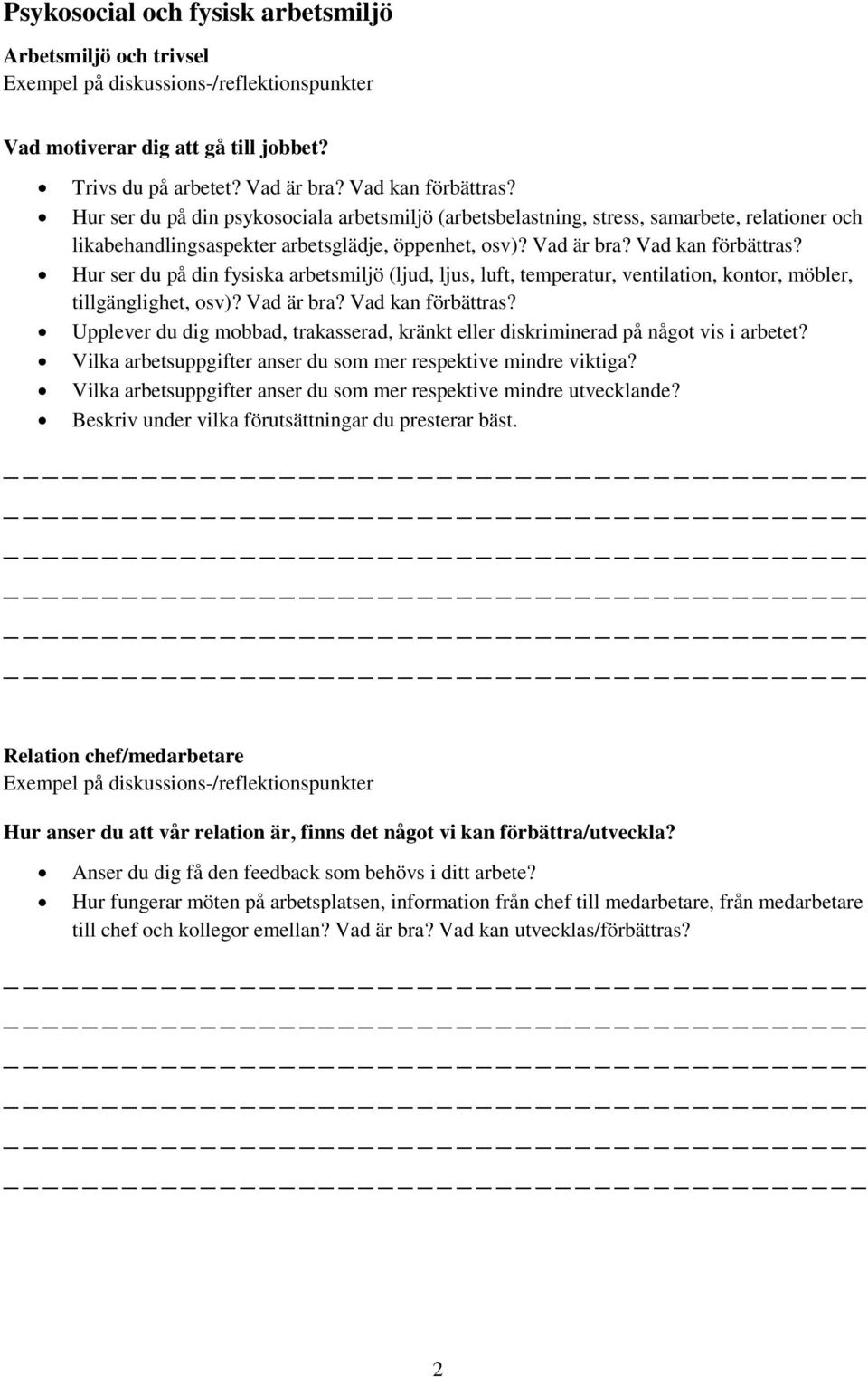 Hur ser du på din fysiska arbetsmiljö (ljud, ljus, luft, temperatur, ventilation, kontor, möbler, tillgänglighet, osv)? Vad är bra? Vad kan förbättras?