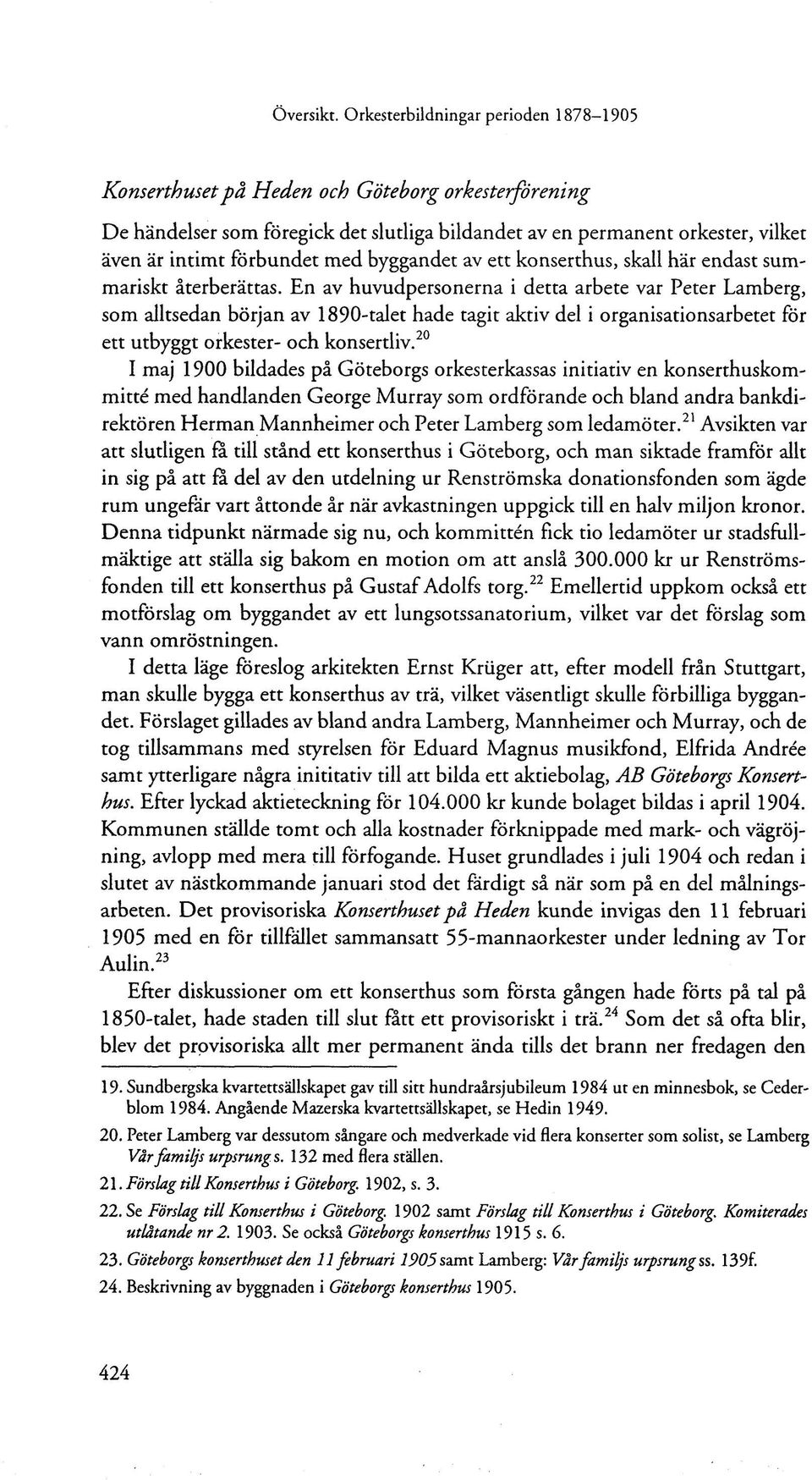 En av huvudpersonerna i detta arbete var Peter Lamberg, som alltsedan början av 1890-talet hade tagit aktiv del i organisationsarbetet för ett utbyggt orkester- och konsertliv.