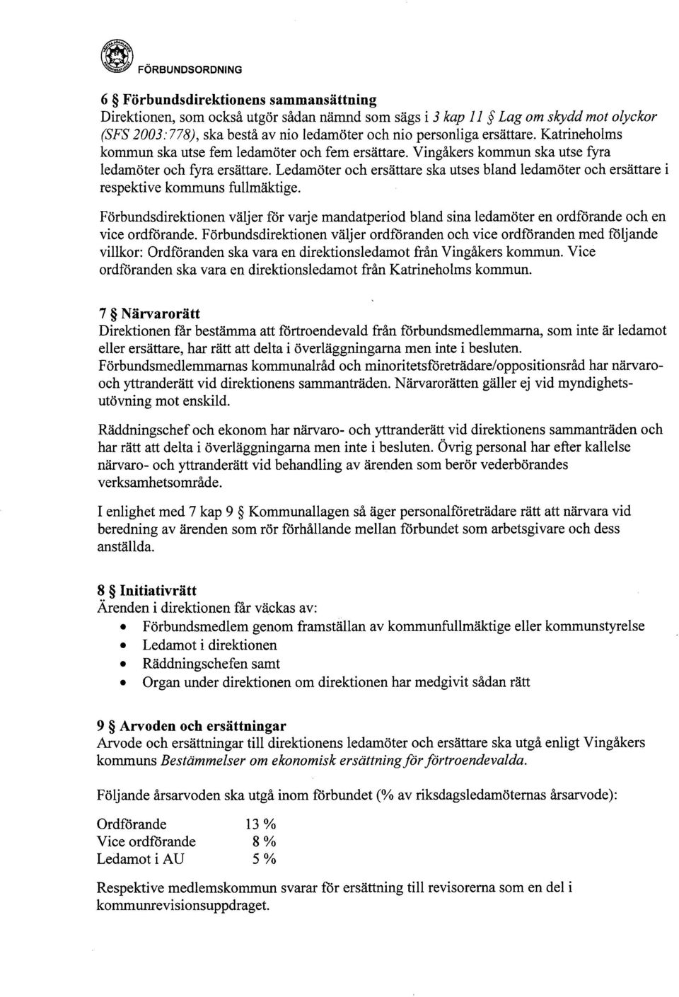 Ledamöter och ersättare ska utses bland ledamöter och ersättare i respektive kommuns fullmäktige.
