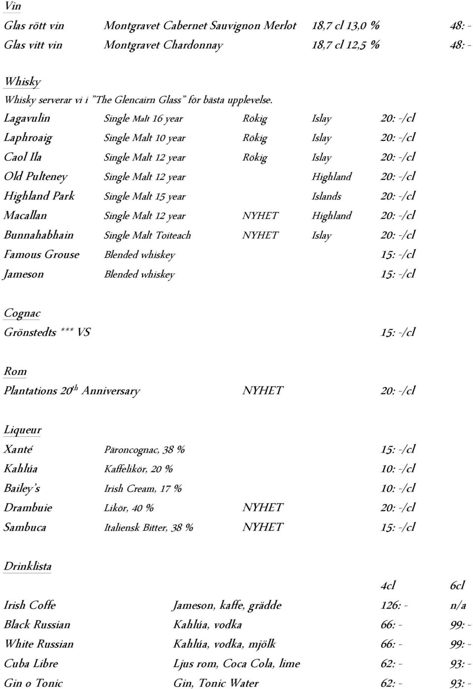 Lagavulin Single Malt 16 year Rökig Islay 20: -/cl Laphroaig Single Malt 10 year Rökig Islay 20: -/cl Caol Ila Single Malt 12 year Rökig Islay 20: -/cl Old Pulteney Single Malt 12 year Highland 20: