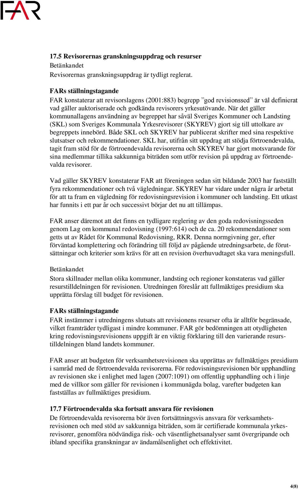 När det gäller kommunallagens användning av begreppet har såväl Sveriges Kommuner och Landsting (SKL) som Sveriges Kommunala Yrkesrevisorer (SKYREV) gjort sig till uttolkare av begreppets innebörd.