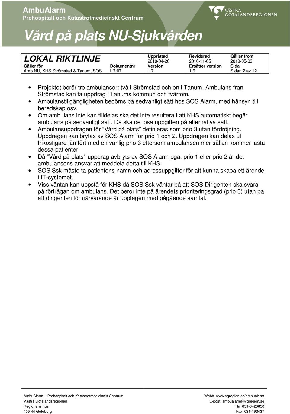 Om ambulans inte kan tilldelas ska det inte resultera i att KHS automatiskt begär ambulans på sedvanligt sätt. Då ska de lösa uppgiften på alternativa sätt.