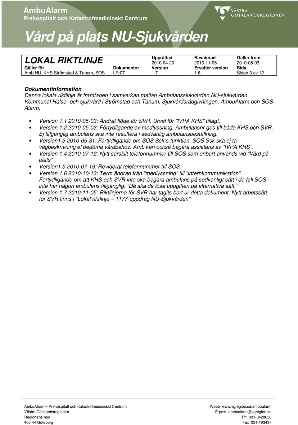 Sjukvårdsrådgivningen, AmbuAlarm och SOS Alarm. Version 1.1 20100503: Ändrat flöde för SVR. Urval för IVPA KHS tillagt. Version 1.2 20100503: Förtydligande av medlyssning.