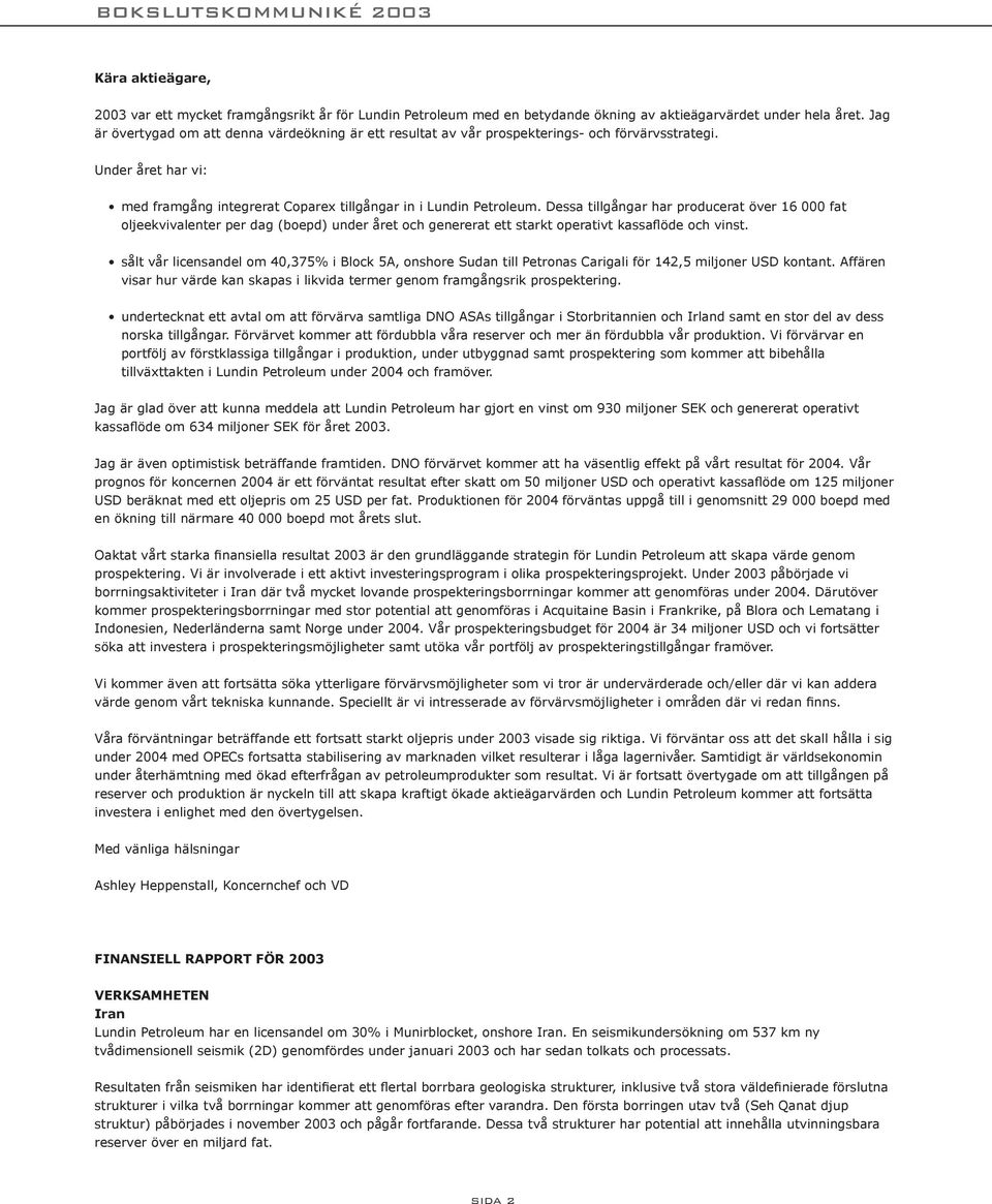 Dessa tillgångar har producerat över 16 000 fat oljeekvivalenter per dag (boepd) under året och genererat ett starkt operativt kassaflöde och vinst.