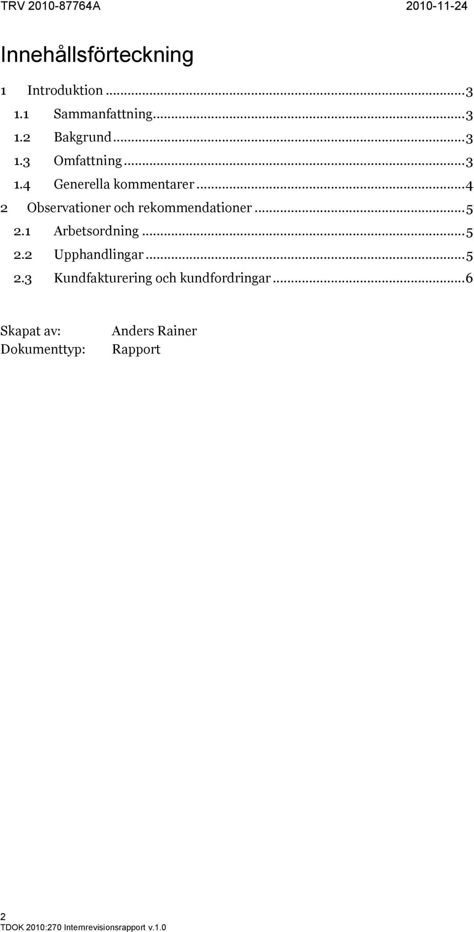 .. 4 2 Observationer och rekommendationer... 5 2.1 Arbetsordning... 5 2.2 Upphandlingar.