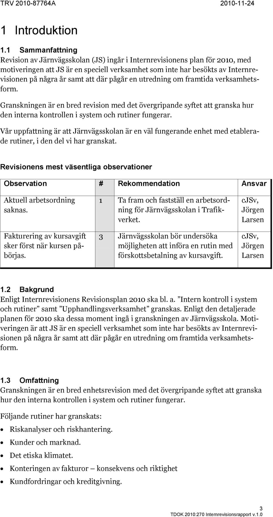 att där pågår en utredning om framtida verksamhetsform. Granskningen är en bred revision med det övergripande syftet att granska hur den interna kontrollen i system och rutiner fungerar.