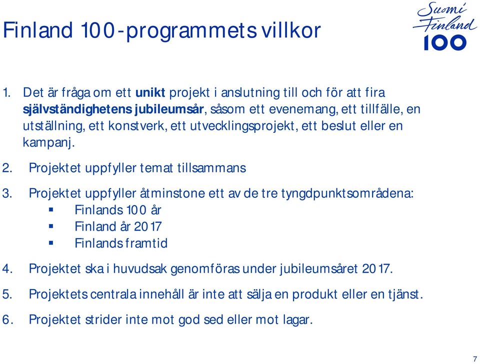 ett konstverk, ett utvecklingsprojekt, ett beslut eller en kampanj. 2. Projektet uppfyller temat tillsammans 3.