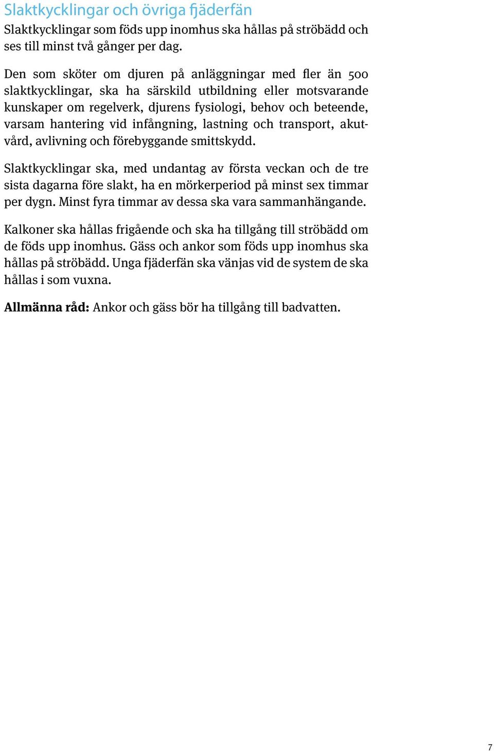 vid infångning, lastning och transport, akutvård, avlivning och förebyggande smittskydd.