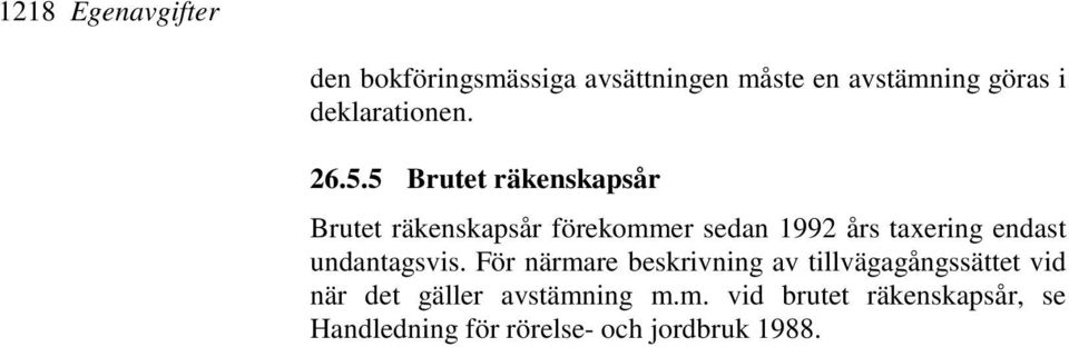 5 Brutet räkenskapsår Brutet räkenskapsår förekommer sedan 1992 års taxering endast
