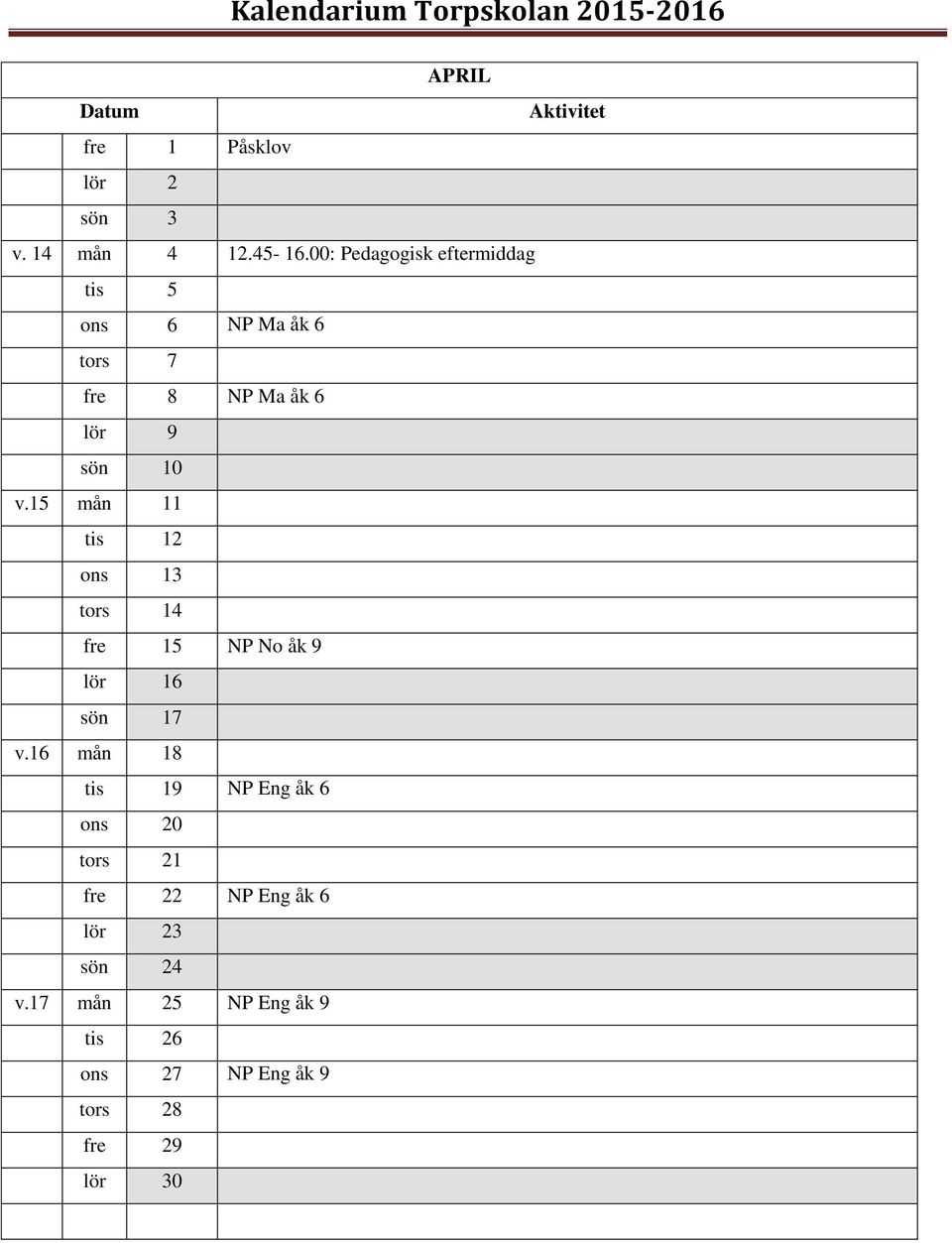 15 mån 11 tis 12 ons 13 tors 14 fre 15 NP No åk 9 lör 16 sön 17 v.