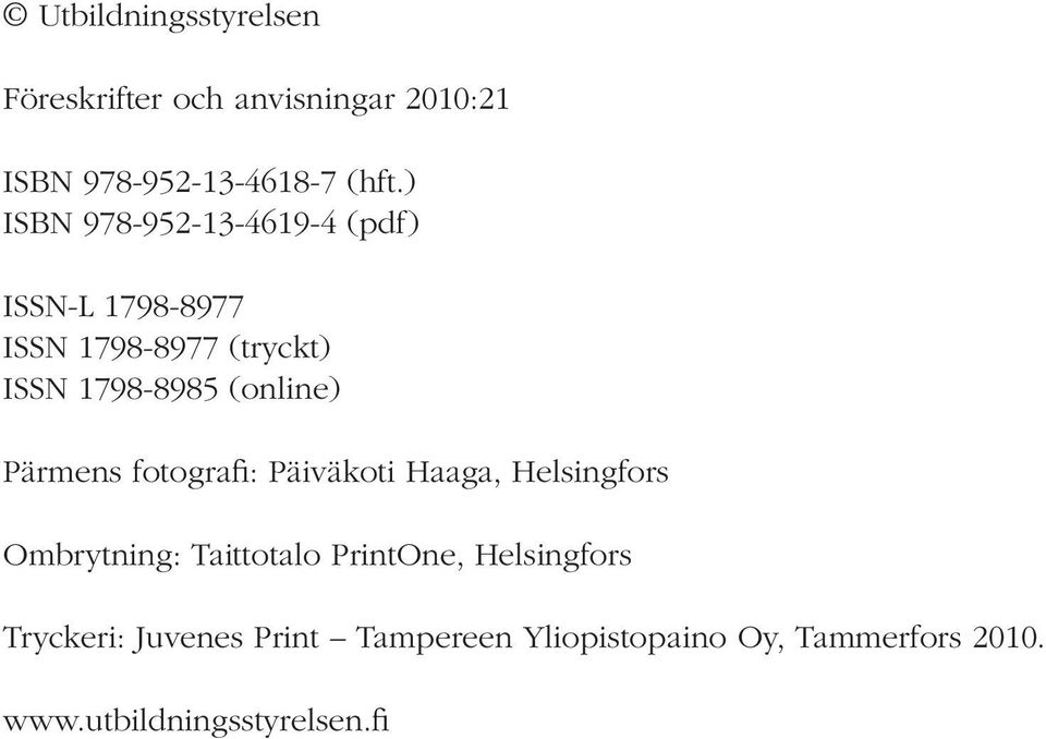 (online) Pärmens fotografi: Päiväkoti Haaga, Helsingfors Ombrytning: Taittotalo PrintOne,