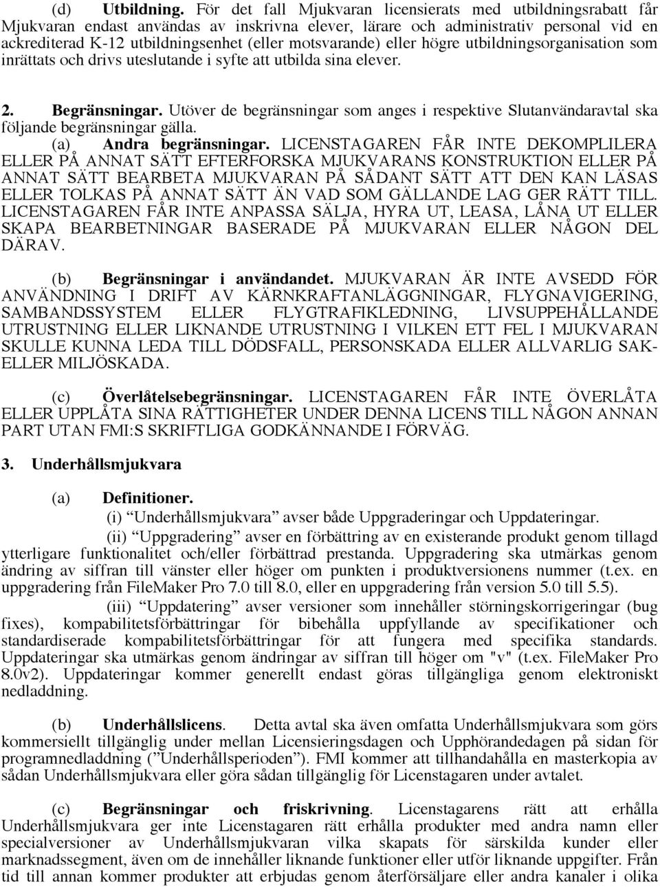 motsvarande) eller högre utbildningsorganisation som inrättats och drivs uteslutande i syfte att utbilda sina elever. 2. Begränsningar.