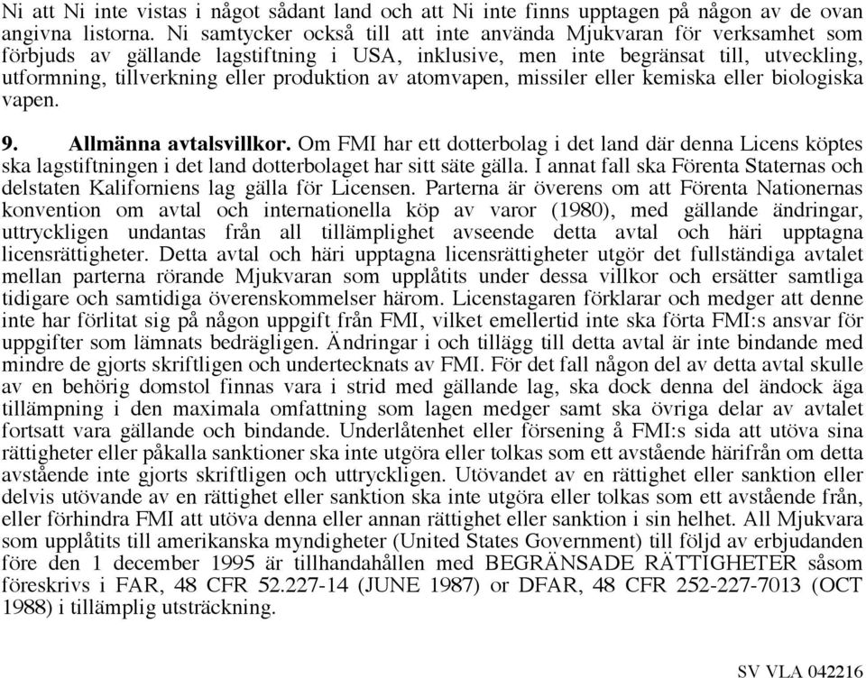produktion av atomvapen, missiler eller kemiska eller biologiska vapen. 9. Allmänna avtalsvillkor.