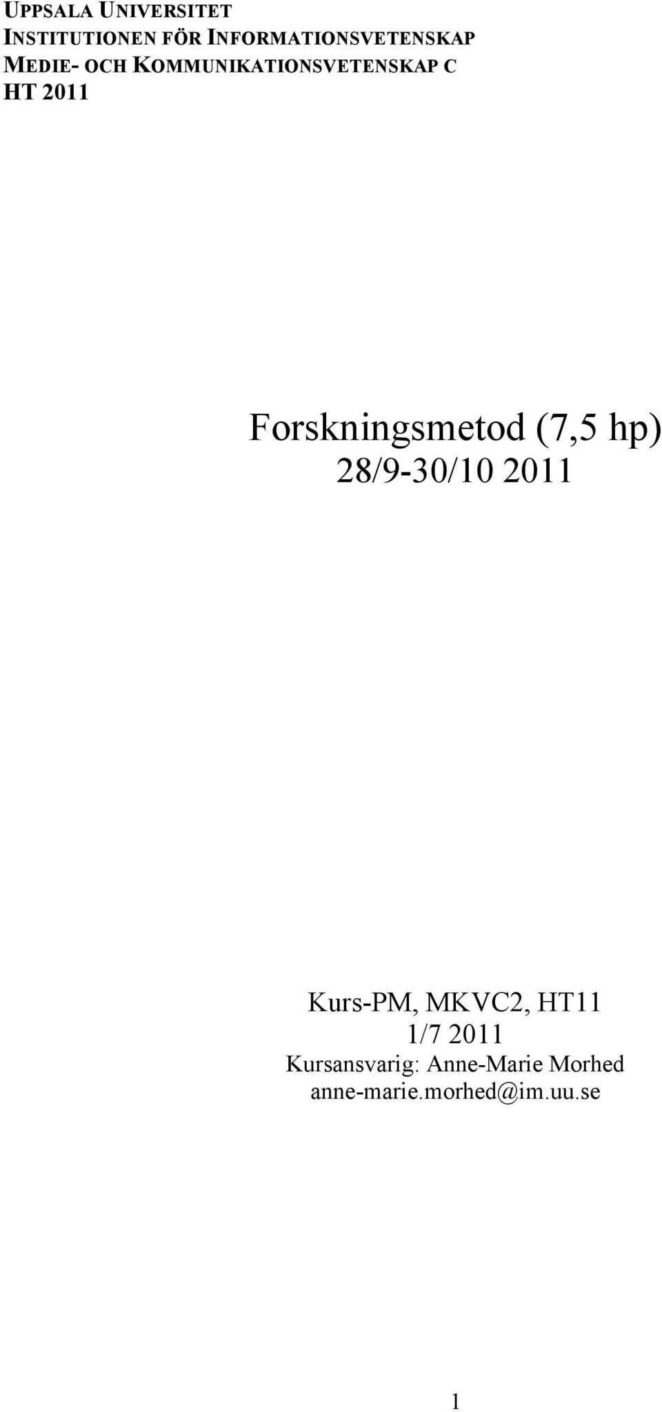 Forskningsmetod (7,5 hp) 28/9-30/10 2011 Kurs-PM, MKVC2,