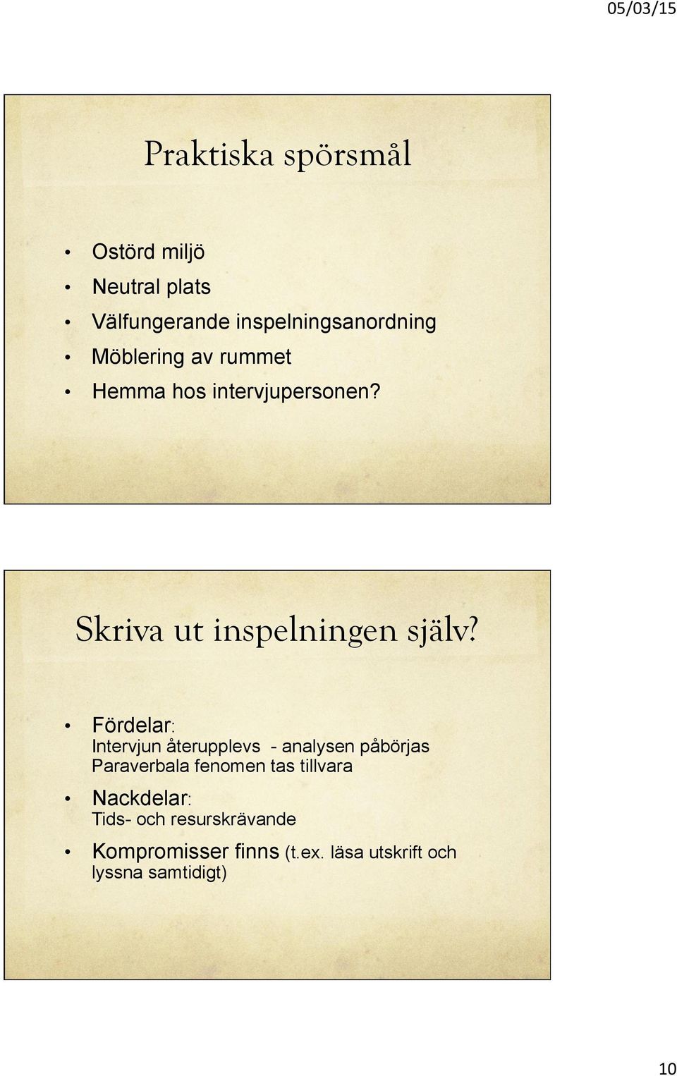 Fördelar: Intervjun återupplevs - analysen påbörjas Paraverbala fenomen tas tillvara