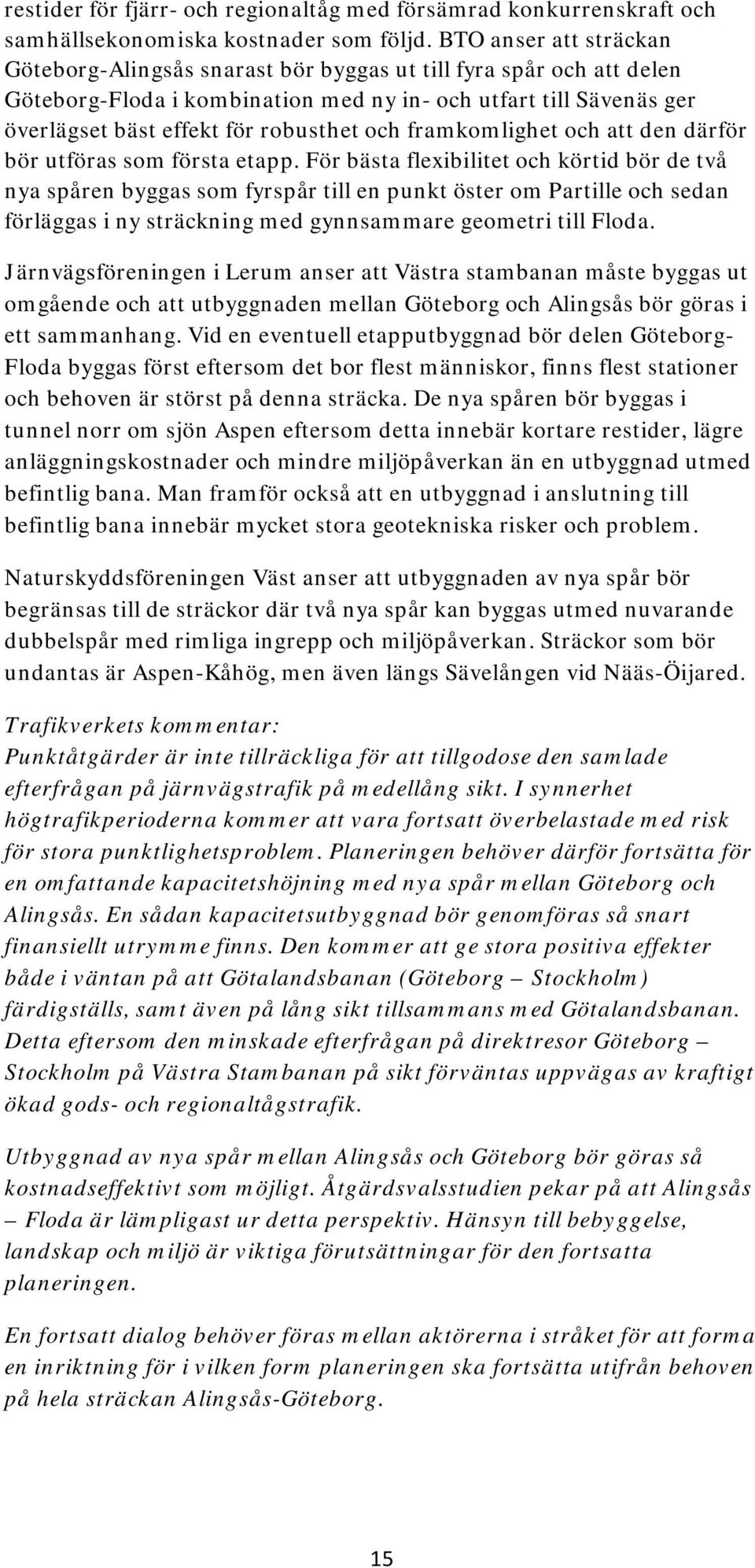 och framkomlighet och att den därför bör utföras som första etapp.