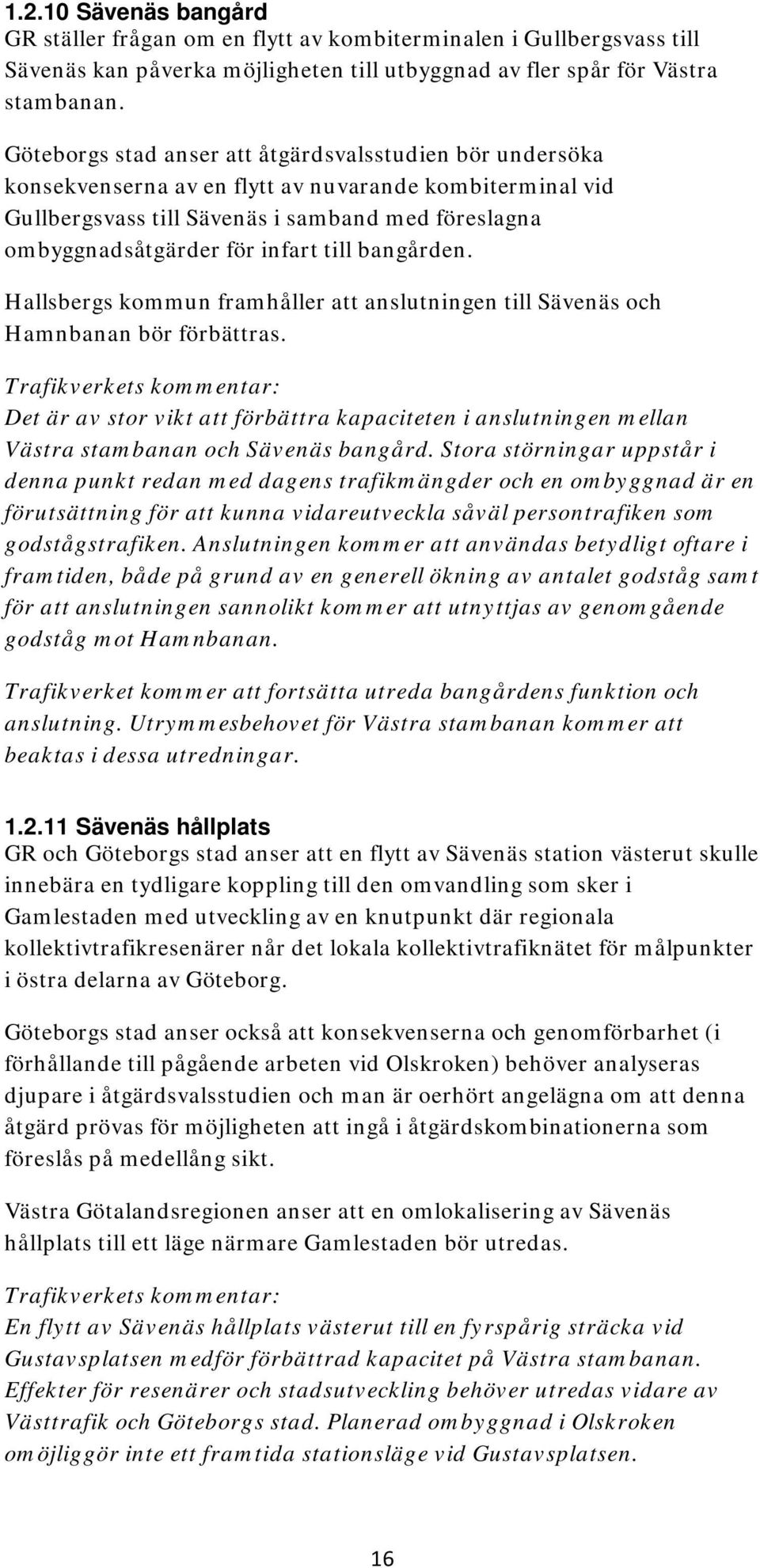 till bangården. Hallsbergs kommun framhåller att anslutningen till Sävenäs och Hamnbanan bör förbättras.