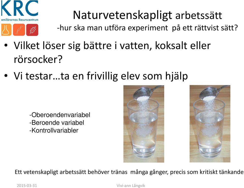 Vi testar ta en frivillig elev som hjälp -Oberoendenvariabel -Beroende variabel