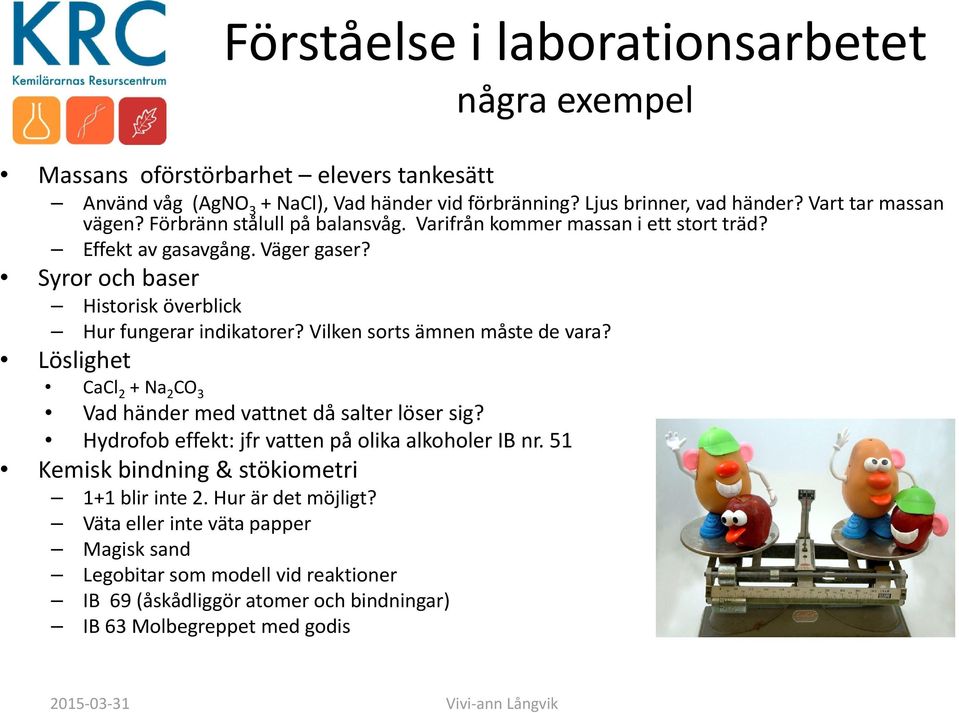 Syror och baser Historisk överblick Hur fungerar indikatorer? Vilken sorts ämnen måste de vara? Löslighet CaCl 2 + Na 2 CO 3 Vad händer med vattnet då salter löser sig?