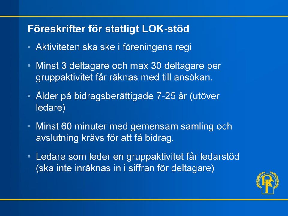 Ålder på bidragsberättigade 7-25 år (utöver ledare) Minst 60 minuter med gemensam samling och