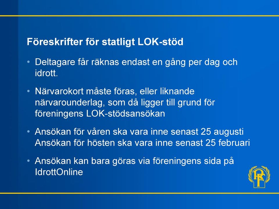 föreningens LOK-stödsansökan Ansökan för våren ska vara inne senast 25 augusti Ansökan för