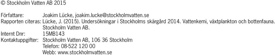 Vattenkemi, växtplankton och bottenfauna. Stockholm Vatten AB.