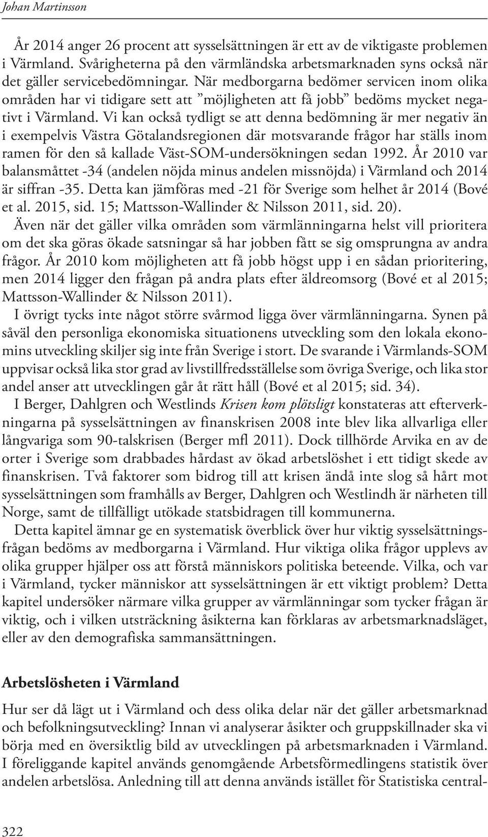 När medborgarna bedömer servicen inom olika områden har vi tidigare sett att möjligheten att få jobb bedöms mycket negativt i Värmland.
