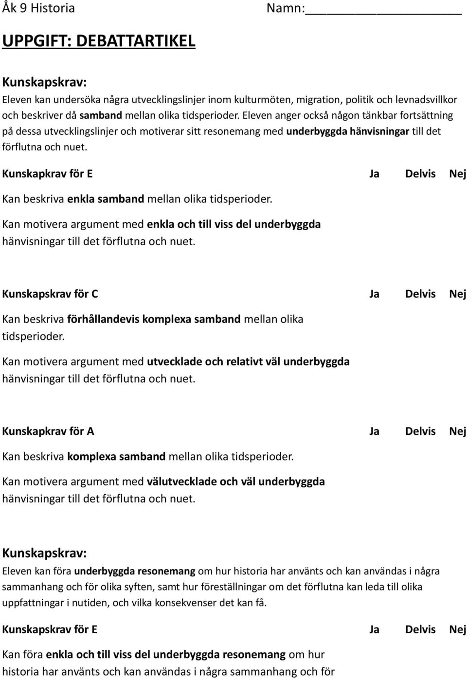 Kunskapkrav för E Ja Delvis Nej Kan beskriva enkla samband mellan olika tidsperioder.