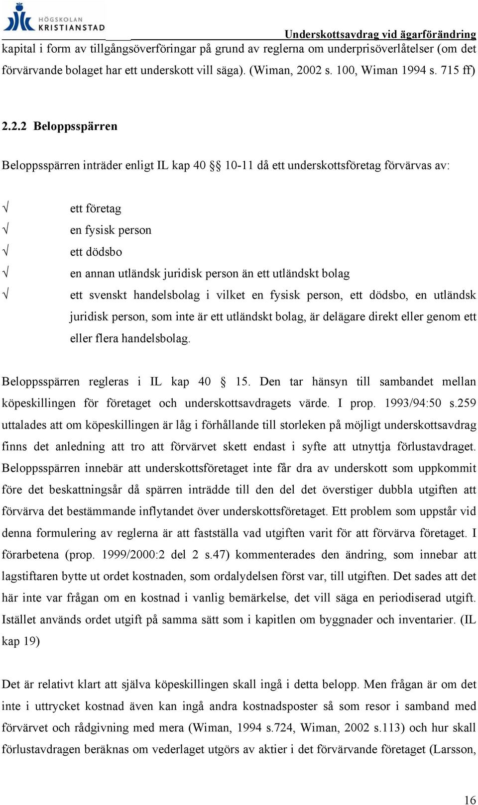 juridisk person än ett utländskt bolag ett svenskt handelsbolag i vilket en fysisk person, ett dödsbo, en utländsk juridisk person, som inte är ett utländskt bolag, är delägare direkt eller genom ett