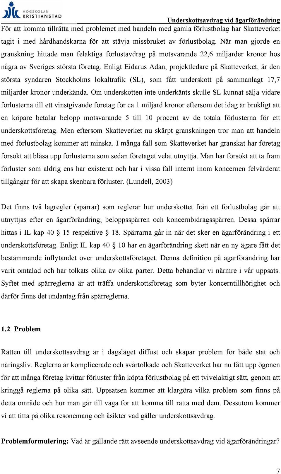 Enligt Eidarus Adan, projektledare på Skatteverket, är den största syndaren Stockholms lokaltrafik (SL), som fått underskott på sammanlagt 17,7 miljarder kronor underkända.
