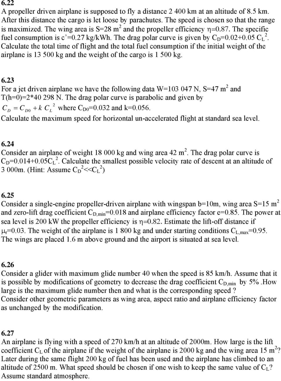 The drag polar curve is given by C D =0.02+0.05 C L 2.