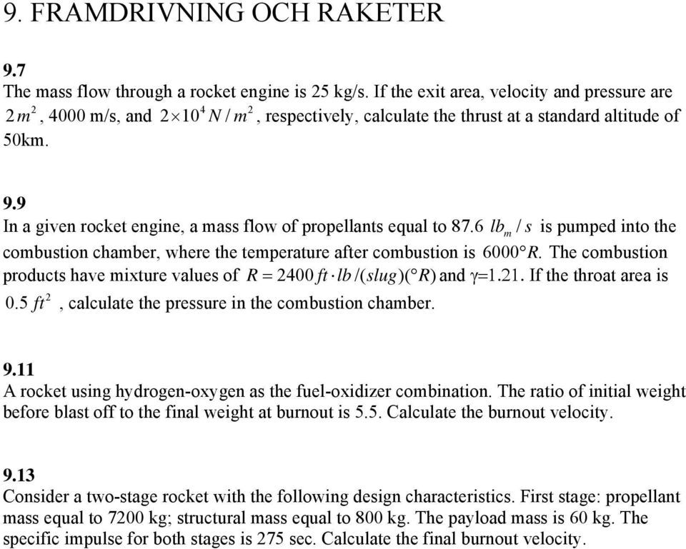 9 In a given rocket engine, a mass flow of propellants equal to 87.6 lbm / s is pumped into the combustion chamber, where the temperature after combustion is 6000 R.