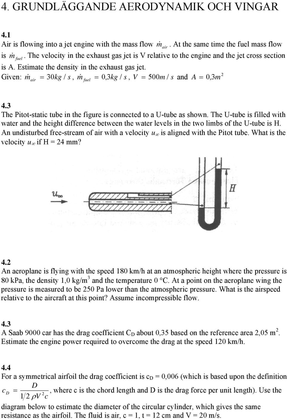 2 Given: m& air = 30kg / s, m& fuel = 0,3kg / s, V = 500m / s and A = 0,3m m& air 4.3 The Pitot-static tube in the figure is connected to a U-tube as shown.