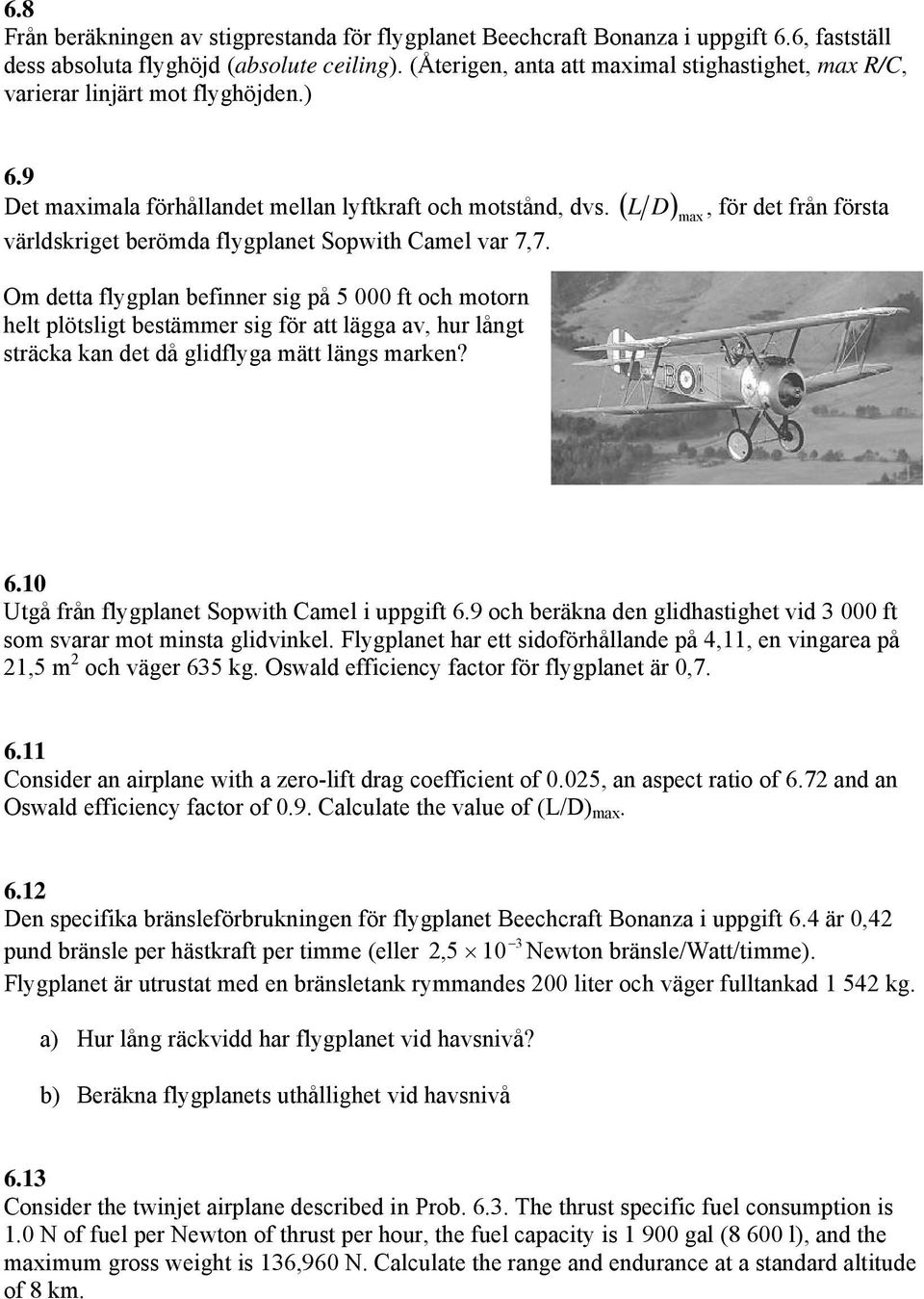 ( L världskriget berömda flygplanet Sopwith Camel var 7,7.
