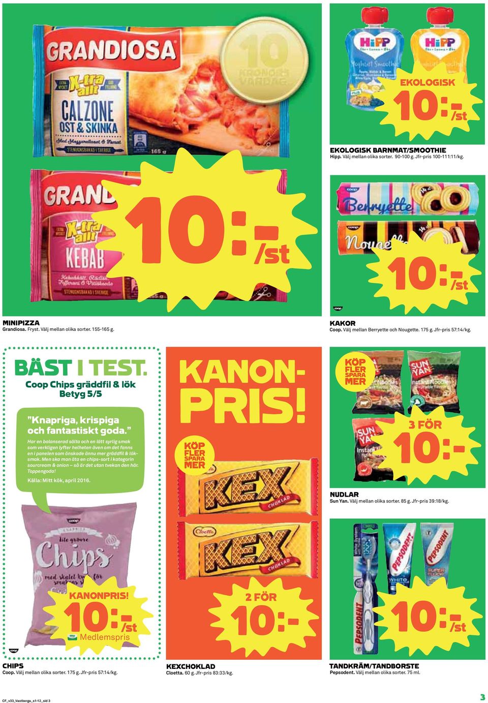 Har en balanserad sälta och en lätt syrlig smak som verkligen lyfter helheten även om det fanns en i panelen som önskade ännu mer gräddfil & löksmak.