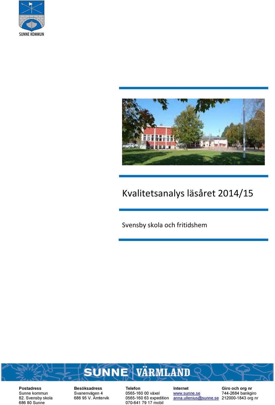 00 växel www.sunne.se 744-2684 bankgiro 82. Svensby skola 686 95 V.