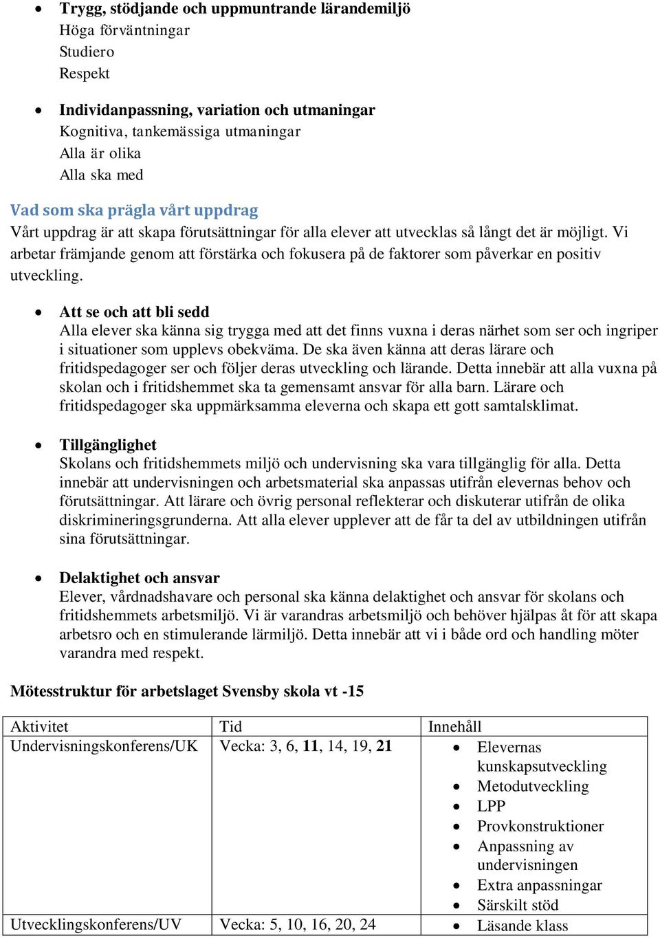 Vi arbetar främjande genom att förstärka och fokusera på de faktorer som påverkar en positiv utveckling.