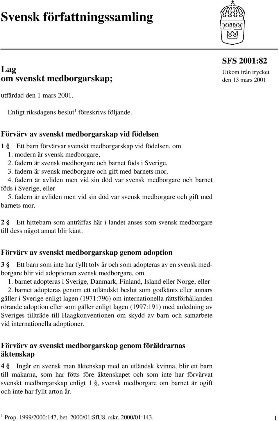 fadern är svensk medborgare och gift med barnets mor, 4. fadern är avliden men vid sin död var svensk medborgare och barnet föds i Sverige, eller 5.