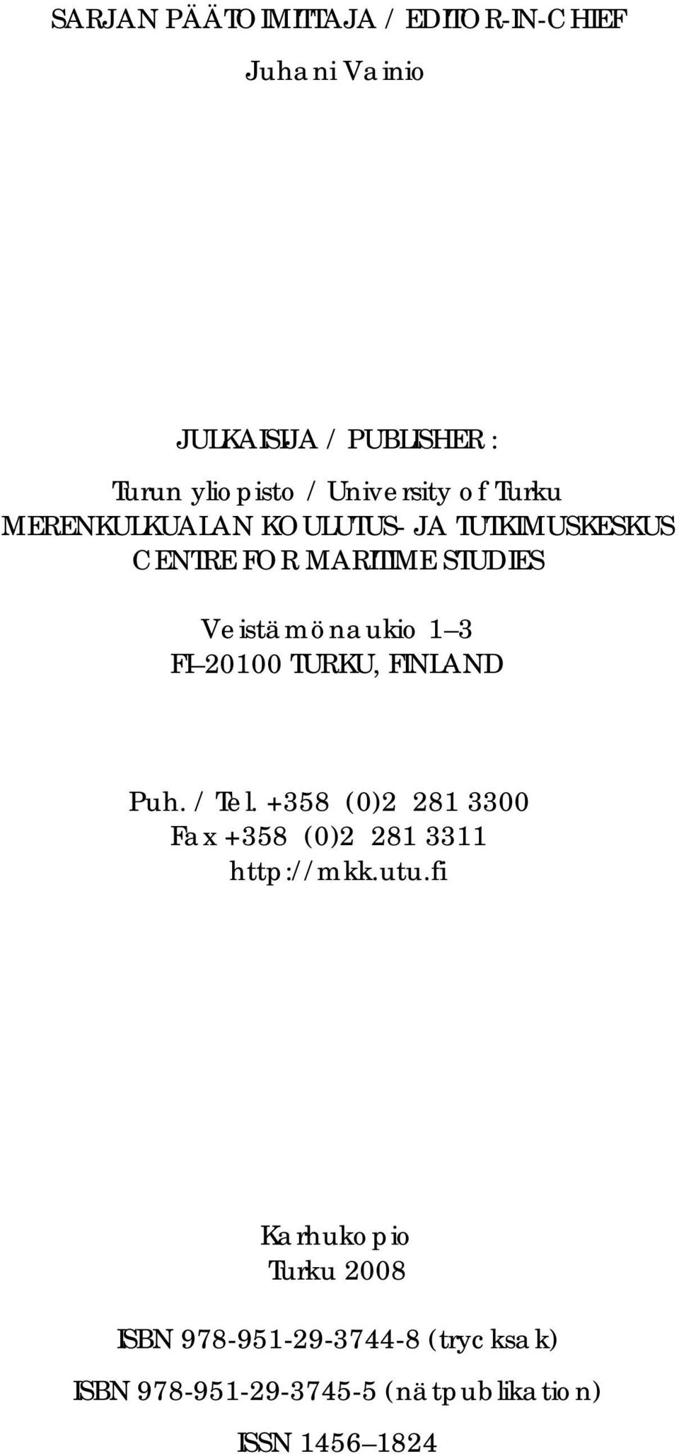 Veistämönaukio 1 3 FI 21 TURKU, FINLAND Puh. / Tel. +358 ()2 281 33 Fax +358 ()2 281 3311 http://mkk.