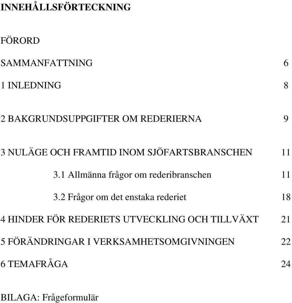 1 Allmänna frågor om rederibranschen 11 3.